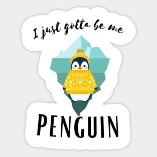 I Just gotta be me penguin - Funny Penguin Quote Sticker